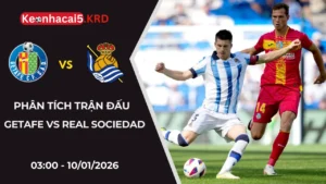 Soi Kèo Trận Đấu Getafe vs Real Sociedad | 03:00 - 10/01/2026