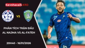 Phân Tích Trận Đấu Al Najma vs Al-Fateh | 20H40 - 16/01/2026
